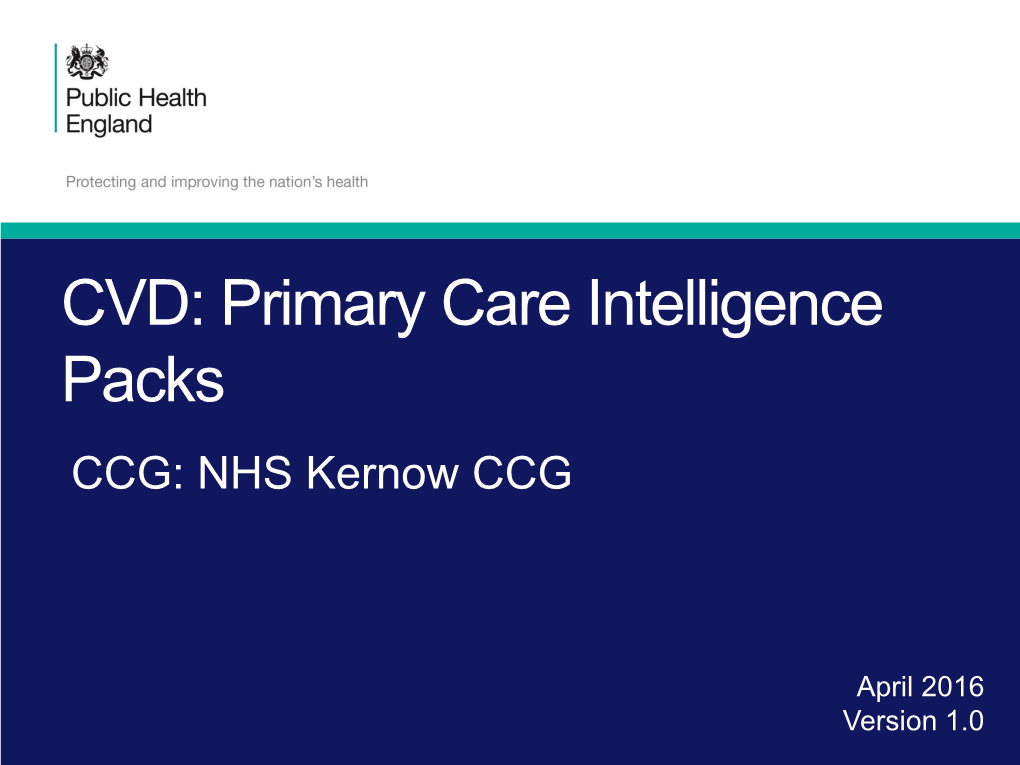 CVD: Primary Care Intelligence Packs CCG: NHS Kernow CCG