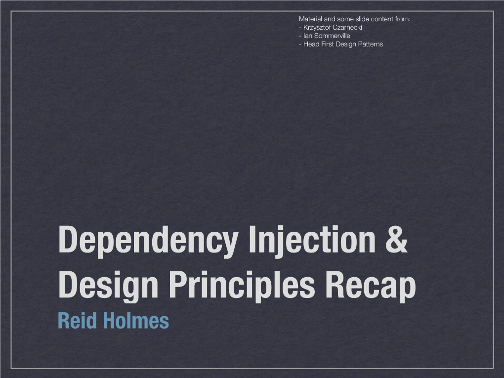 Dependency Injection & Design Principles Recap Reid Holmes SOLID (Dependency Inversion)