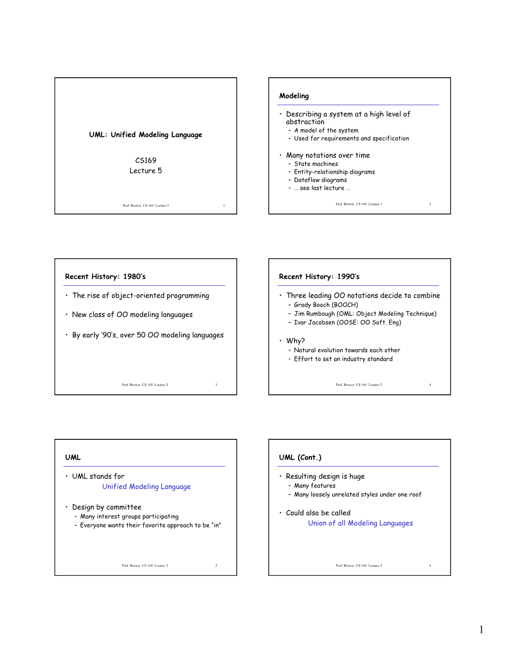 UML: Unified Modeling Language CS169 Lecture 5 Modeling • Describing a System at a High Level of Abstraction • Many Notation