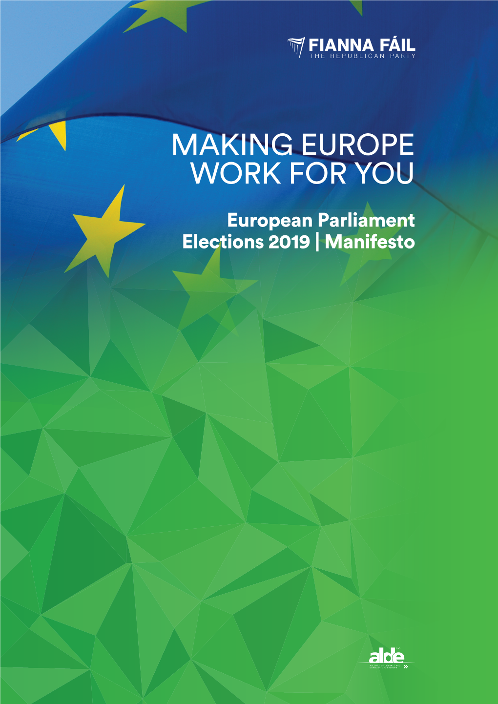 MAKING EUROPE WORK for YOU European Parliament Elections 2019 | Manifesto