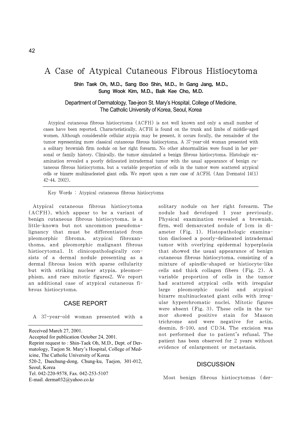 A Case of Atypical Cutaneous Fibrous Histiocytoma Shin Taek Oh, M.D., Sang Boo Shin, M.D., in Gang Jang, M.D., Sung Wook Kim, M.D., Baik Kee Cho, M.D