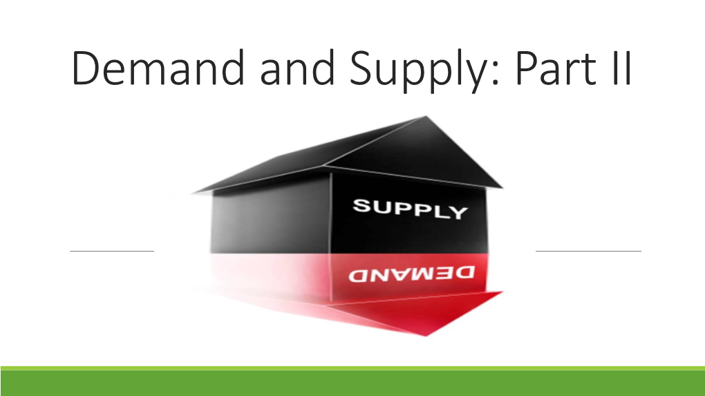 Demand and Supply: Part II As You May Recall, There Are a Number of Things That Can Have an Effect on Demand and Supply Curves