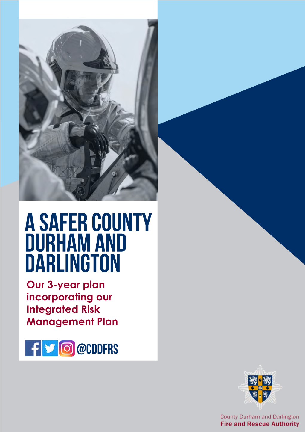 A Safer County Durham and Darlington Our 3-Year Plan Incorporating Our Integrated Risk Management Plan