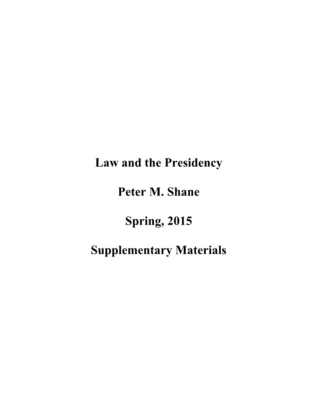 Law and the Presidency Peter M. Shane Spring, 2015 Supplementary