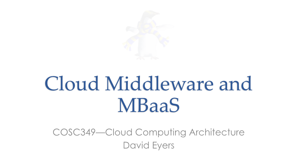 COSC349—Cloud Computing Architecture David Eyers Learning Objectives