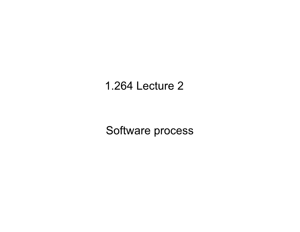 1.264 Lecture 2 Software Process