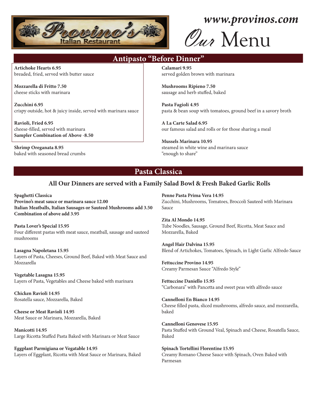 Our Menu Antipasto “Before Dinner” Artichoke Hearts 6.95 Calamari 9.95 Breaded, Fried, Served with Butter Sauce Served Golden Brown with Marinara