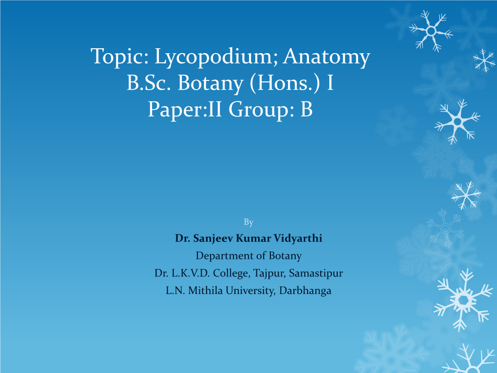 Topic: Lycopodium B.Sc. Botany (Hons.) I Paper:II Group: B