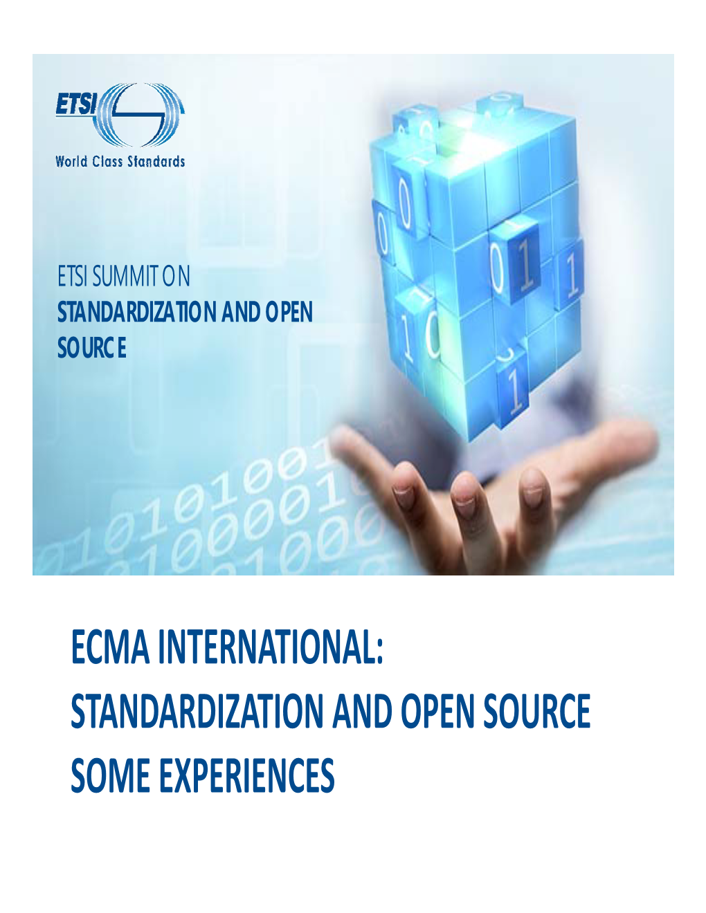 ECMA INTERNATIONAL: STANDARDIZATION and OPEN SOURCE SOME EXPERIENCES ECMA INTERNATIONAL: Standardization and Open Source ‐ Some Experiences