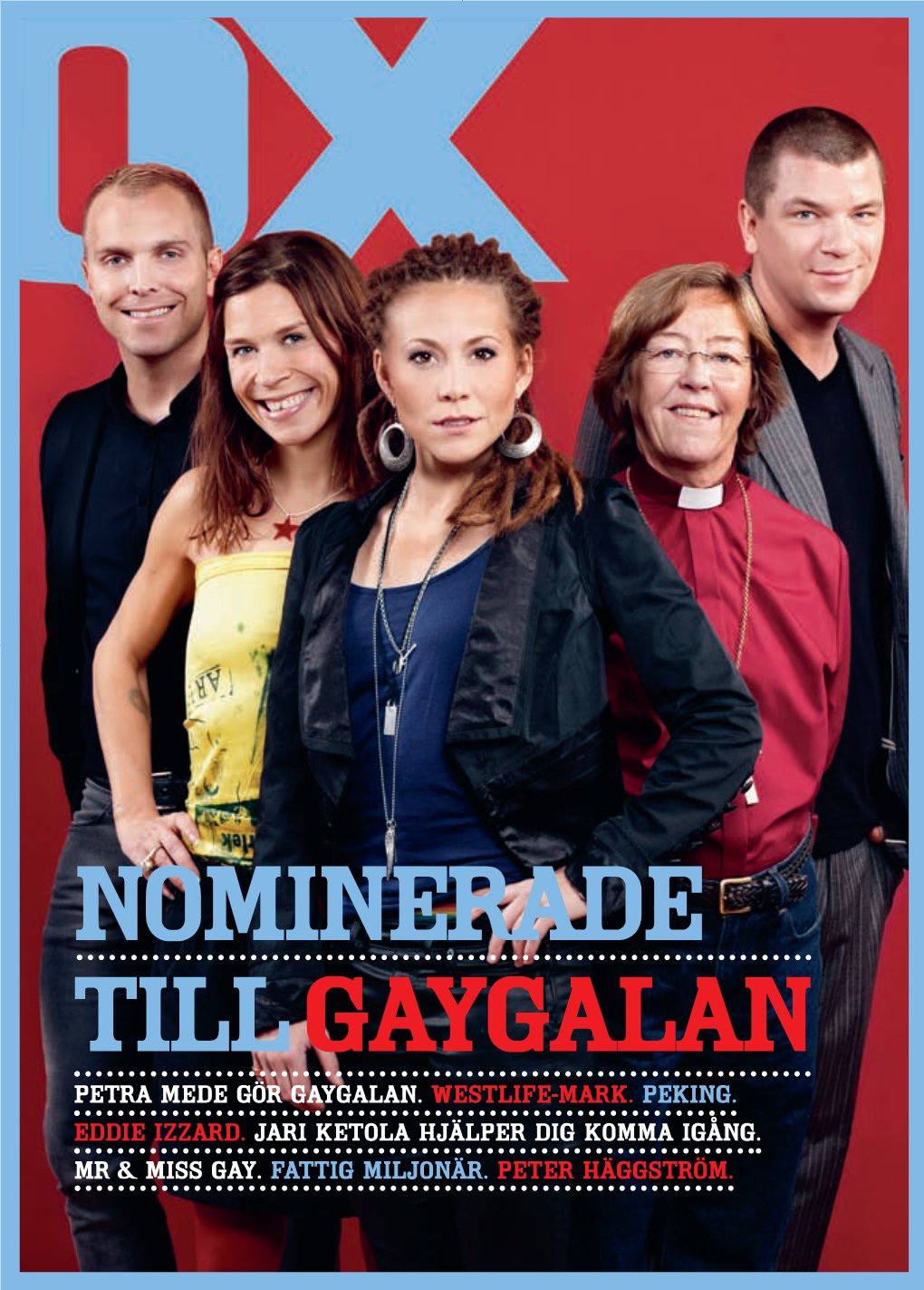 Petra Mede Gör Gaygalan. Westlife-Mark. Peking. Eddie Izzard. Jari Ketola Hjälper Dig Komma Igång. Mr & Miss Gay. Fattig