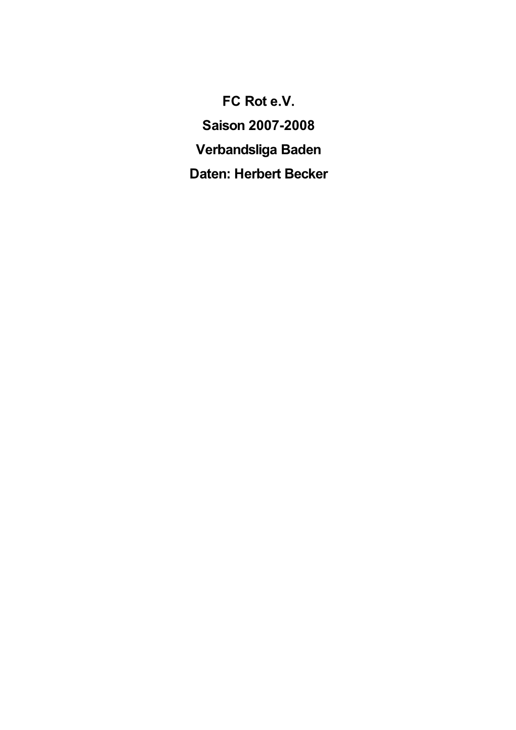 FC Rot E.V. Saison 2007-2008 Verbandsliga Baden Daten: Herbert Becker Verbandsliga Nordbaden: Alle Spielpaarungen 1