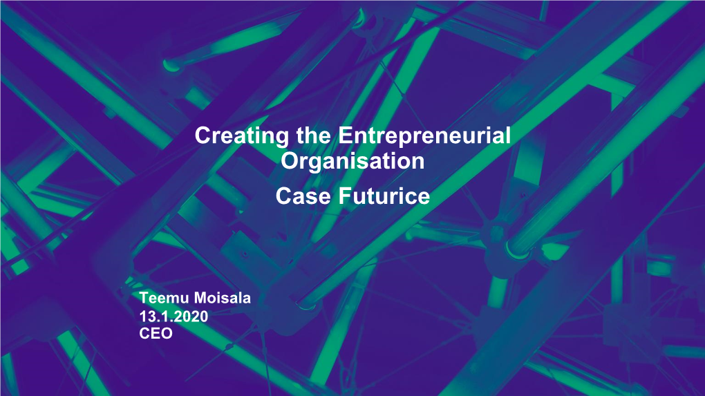 Creating the Entrepreneurial Organisation Case Futurice