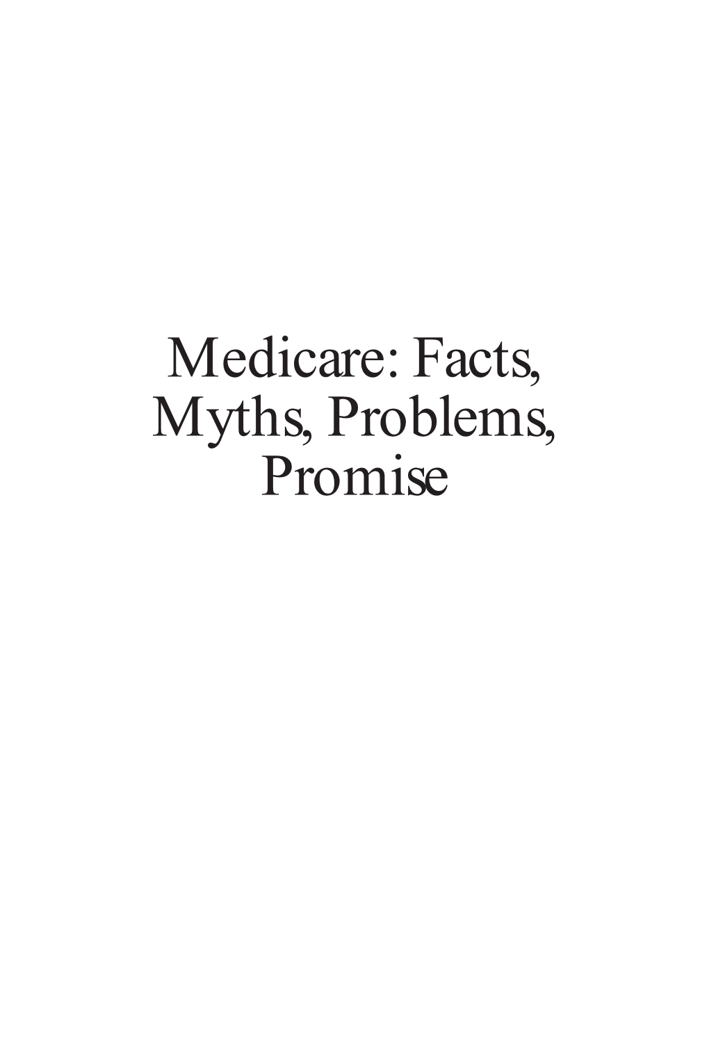 Medicare: Facts, Myths, Problems, Promise