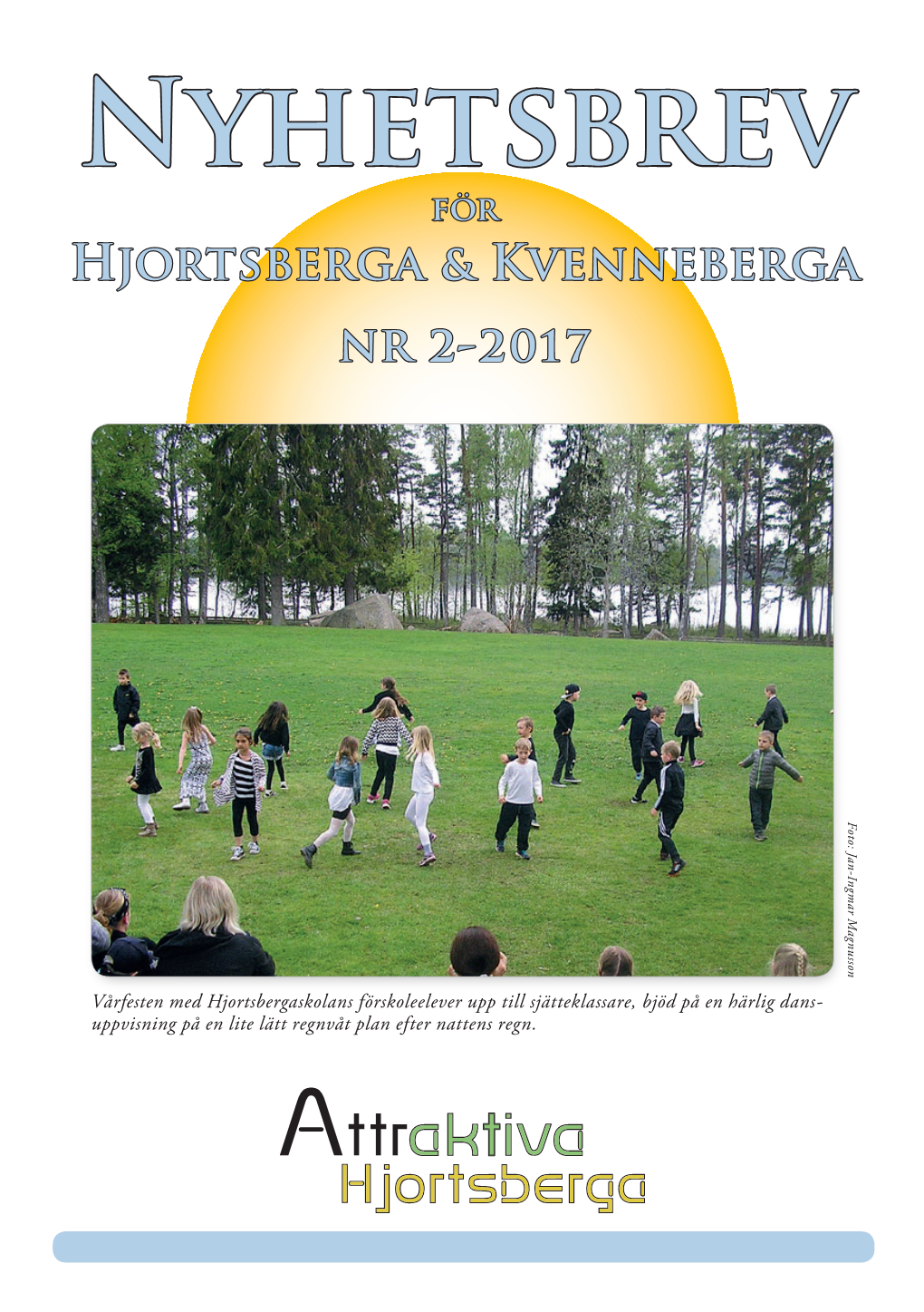 Nyhetsbrev För Hjortsberga & Kvenneberga Nr 2-2017 Foto: Jan-Ingmar Magnusson Jan-Ingmar Foto