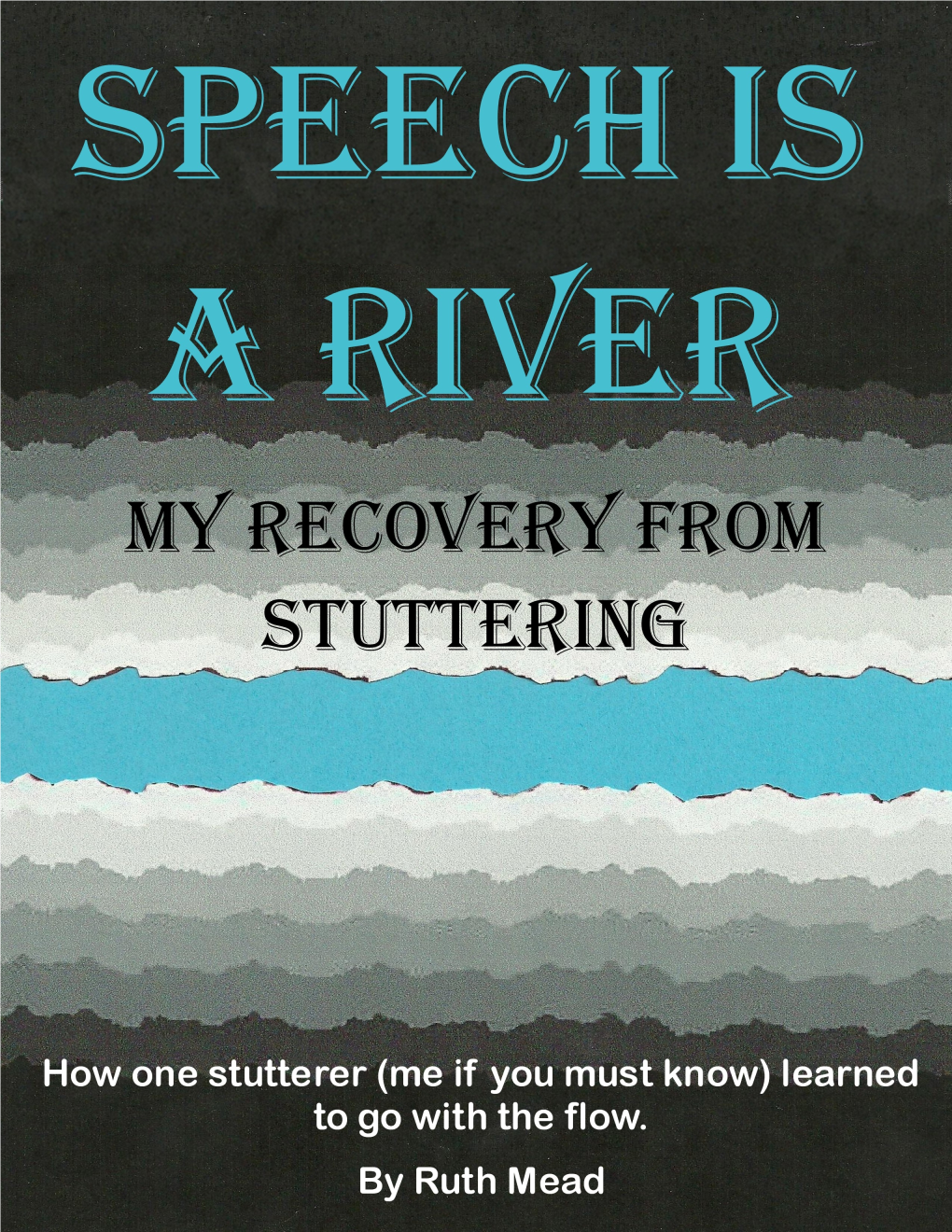 SPEECH IS a RIVER – My Recovery from Stuttering