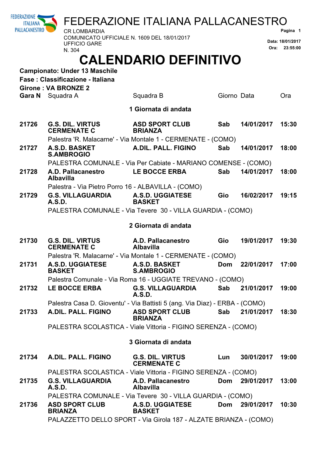 CALENDARIO DEFINITIVO Campionato: Under 13 Maschile Fase : Classificazione - Italiana Girone : VA BRONZE 2 Gara N Squadra a Squadra B Giorno Data Ora