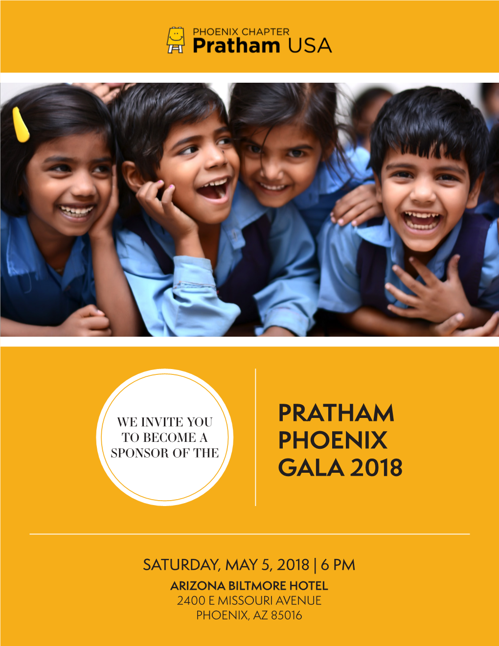 Pratham Phoenix Gala 2018 Saturday, May 5, 2018 • 6:00 Pm Arizona Biltmore Hotel • 2400 E Missouri Avenue • Phoenix, Az 85016