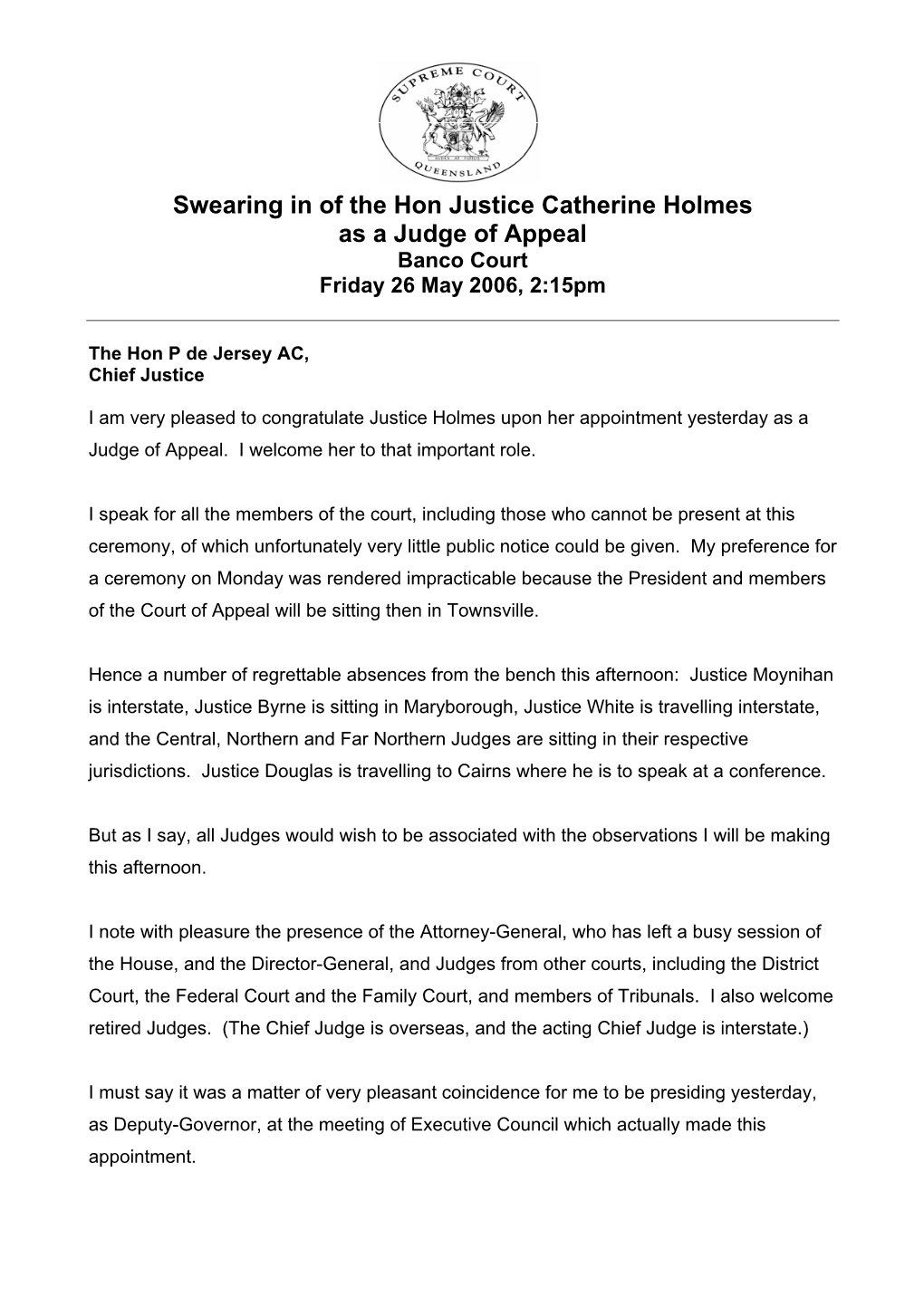 Swearing in of the Hon Justice Catherine Holmes As a Judge of Appeal Banco Court Friday 26 May 2006, 2:15Pm