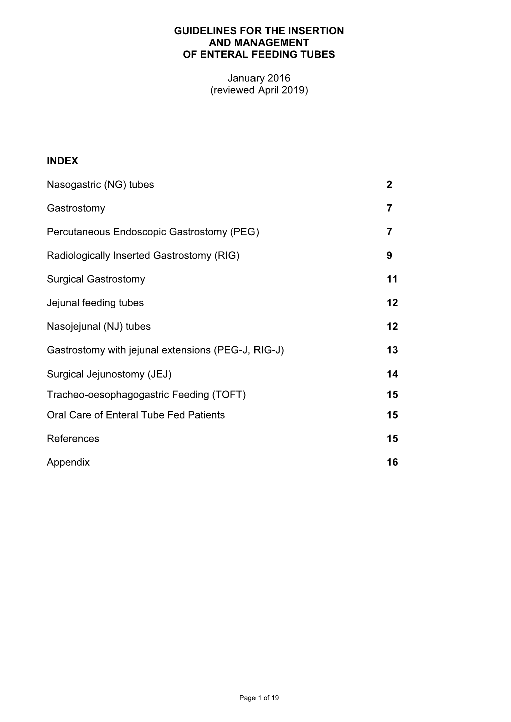 GUIDELINES for the INSERTION and MANAGEMENT of ENTERAL FEEDING TUBES January 2016 (Reviewed April 2019) INDEX Nasogastric (NG)