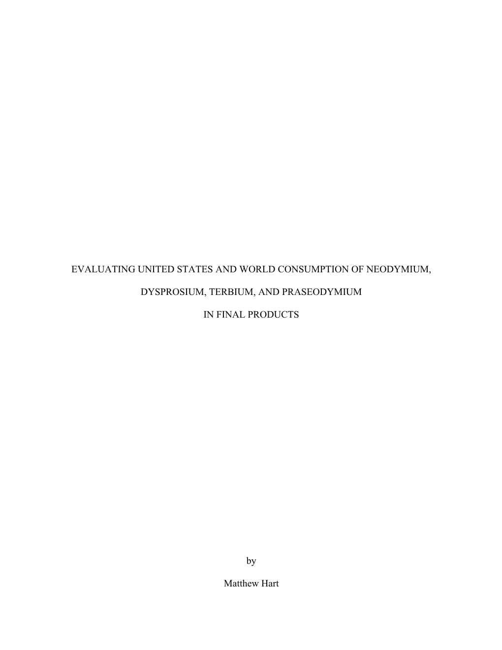 EVALUATING UNITED STATES and WORLD CONSUMPTION of NEODYMIUM, DYSPROSIUM, TERBIUM, and PRASEODYMIUM in FINAL PRODUCTS by Matthew