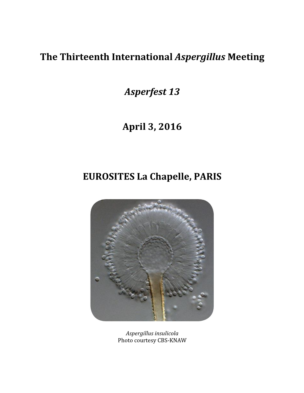 The Thirteenth International Aspergillus Meeting Asperfest 13 Sunday, April 3, 2016 EUROSITES La Chapelle, 69 Ter, Rue De La Chapelle, 75018 PARIS