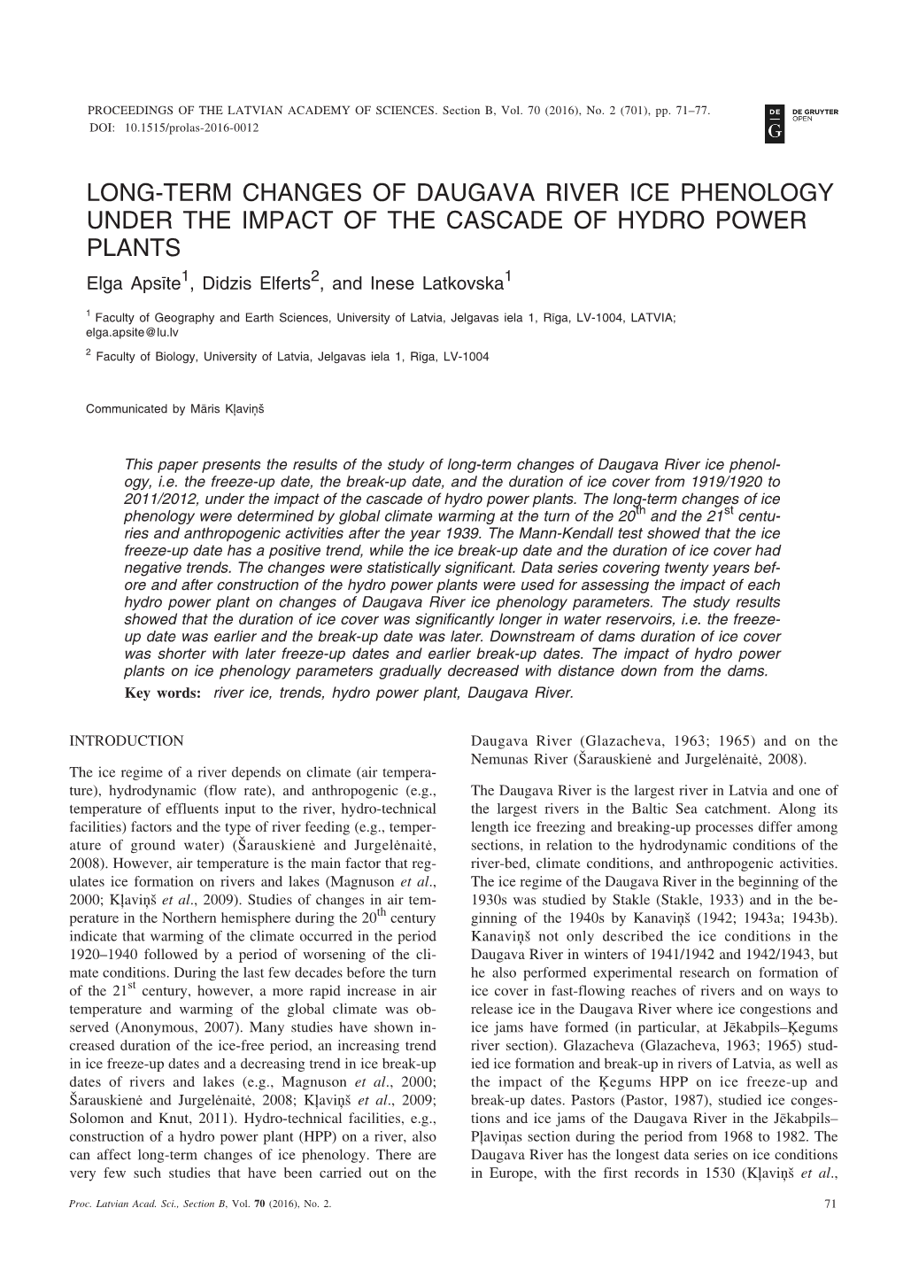 LONG-TERM CHANGES of DAUGAVA RIVER ICE PHENOLOGY UNDER the IMPACT of the CASCADE of HYDRO POWER PLANTS Elga Apsîte1, Didzis Elferts2, and Inese Latkovska1