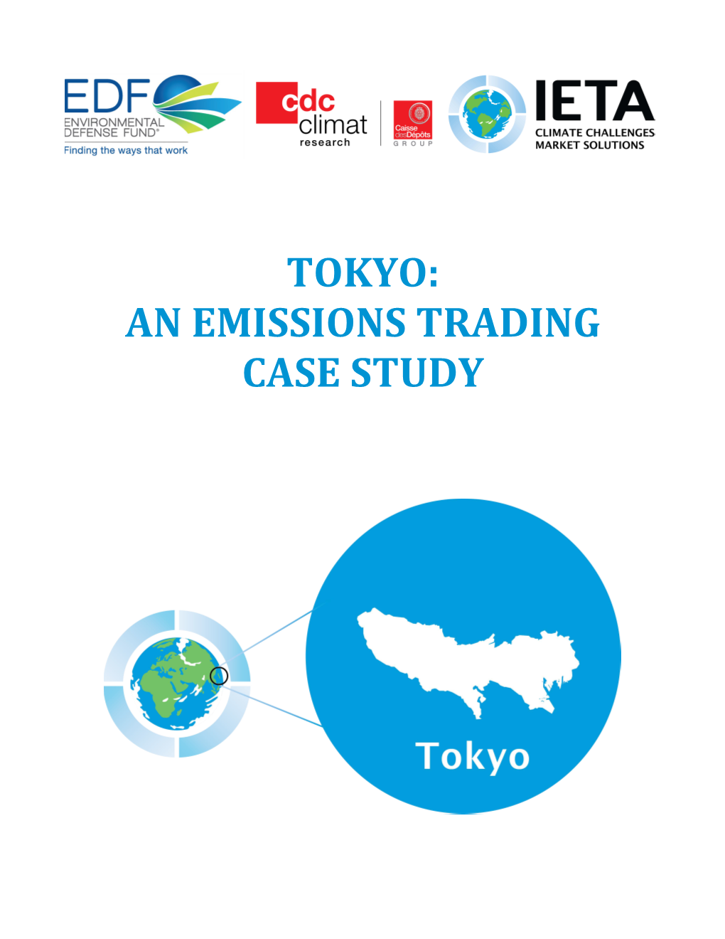 TOKYO: an EMISSIONS TRADING CASE STUDY Tokyo the World’S Carbon Markets: a Case Study Guide to Emissions Trading Last Updated: May 2015