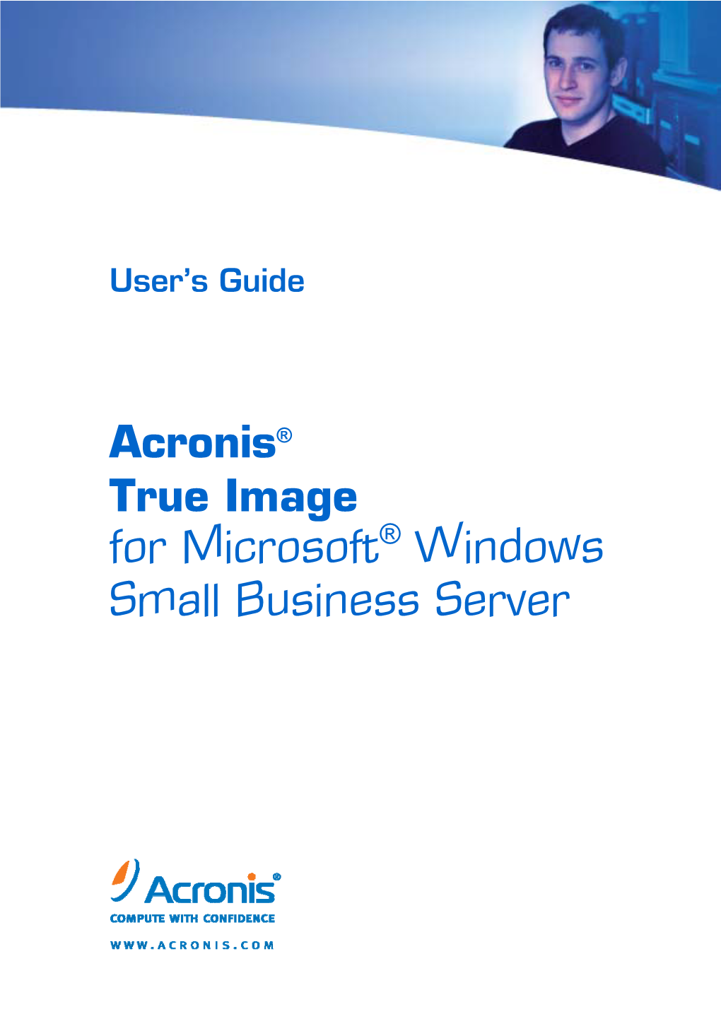 True Image for Microsoft Small Business Server – a Complete Solution for Corporate Users 7 1.2 Acronis True Image for Microsoft Small Business Server Components