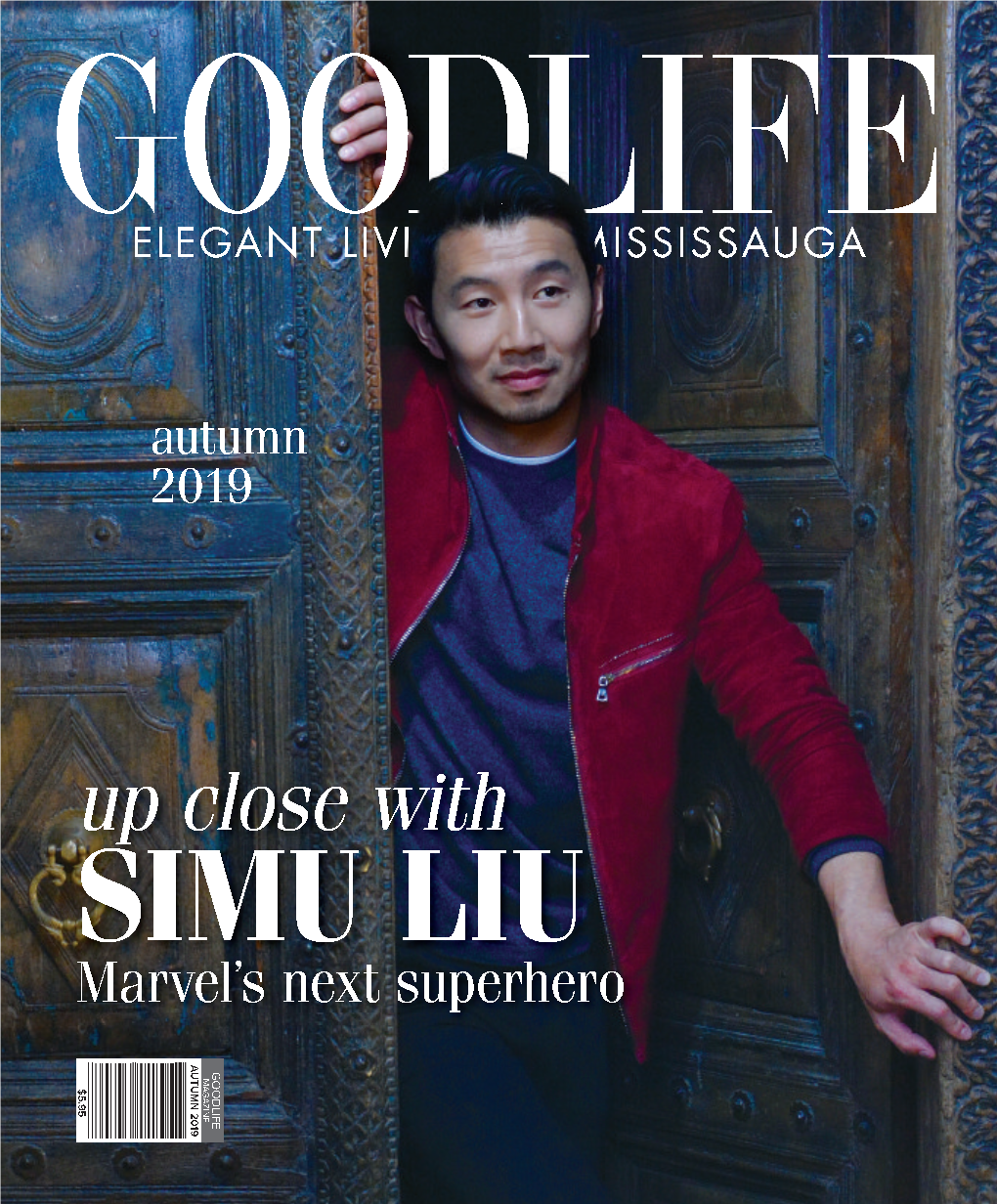 SIMU LIU Marvel’S Next Superhero AUTUMN 2019 AUTUMN 2019 GOODLIFE MAGAZINE $5.95