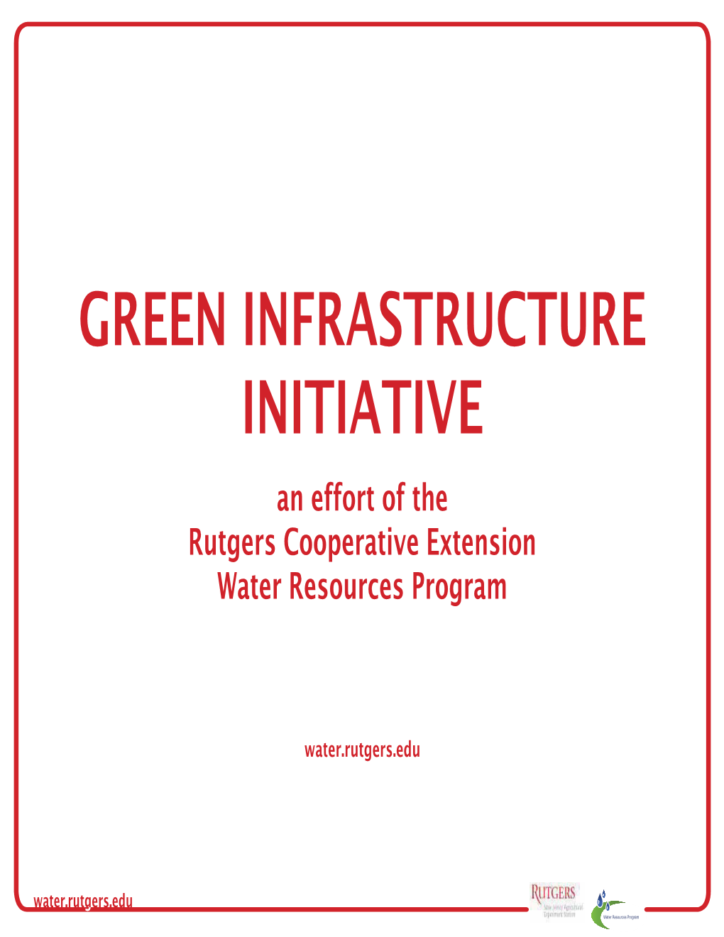 GREEN INFRASTRUCTURE INITIATIVE an Effort of the Rutgers Cooperative Extension Water Resources Program