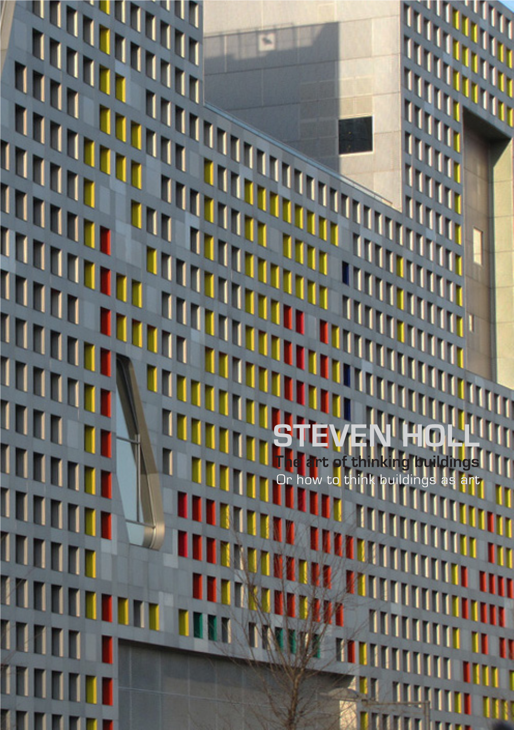 STEVEN HOLL the Art of Thinking Buildings Or How to Think Buildings As Art CONTENTS