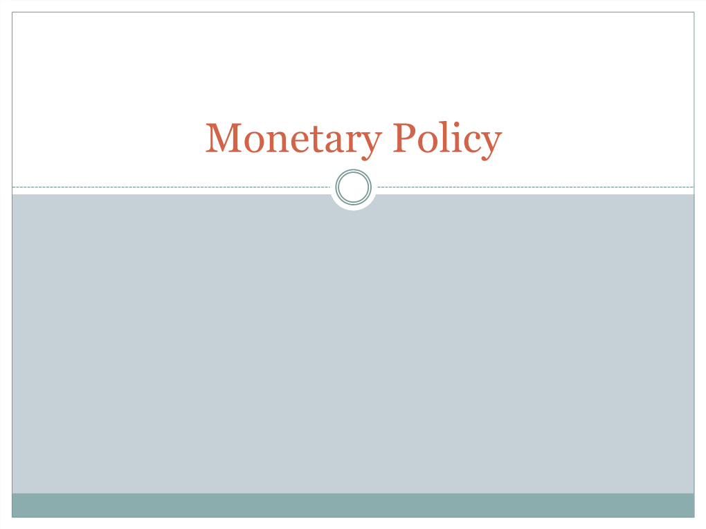 Monetary Policy Monetary Policy