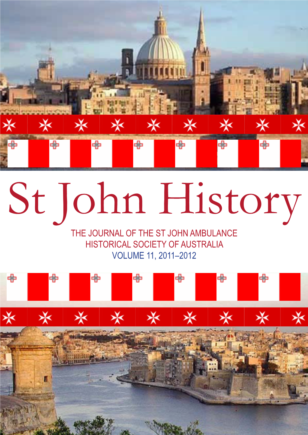 THE JOURNAL of the ST JOHN AMBULANCE HISTORICAL SOCIETY of AUSTRALIA VOLUME 11, 2011–2012 ‘Preserving and Promoting the St John Heritage’