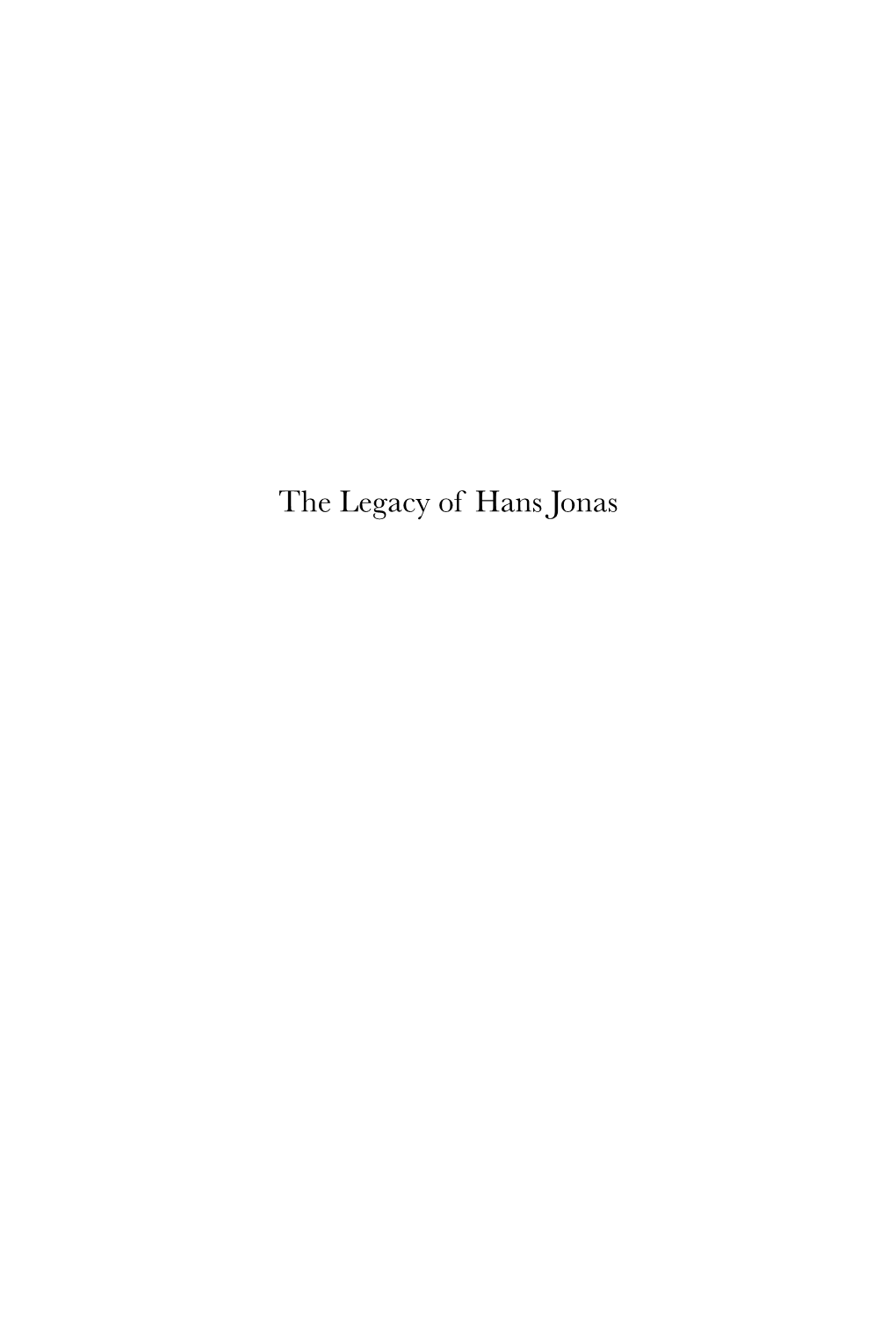 The Legacy of Hans Jonas Hans Jonas the Legacy of Hans Jonas