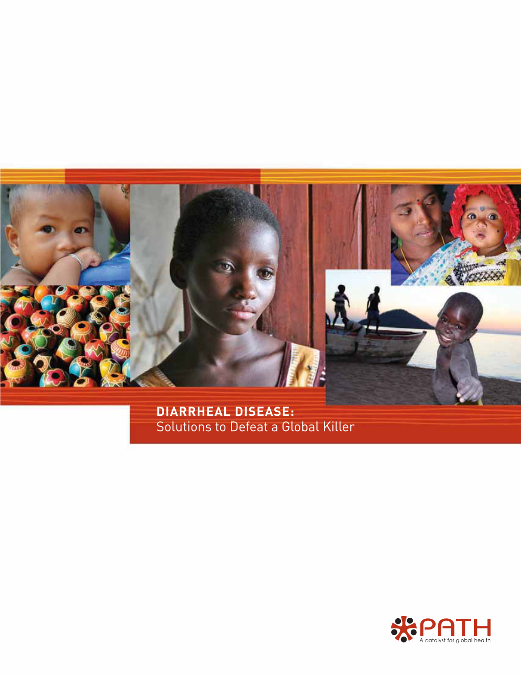 DIARRHEAL DISEASE: Solutions to Defeat a Global Killer