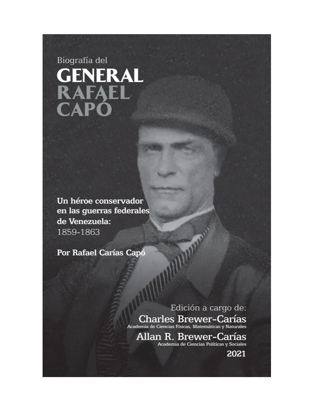 BIOGRAFÍA DEL GENERAL RAFAEL CAPÓ Un Héroe Conservador En Las Guerras Federales De Venezuela 1859-1863 Por RAFAEL CARÍAS CAPÓ