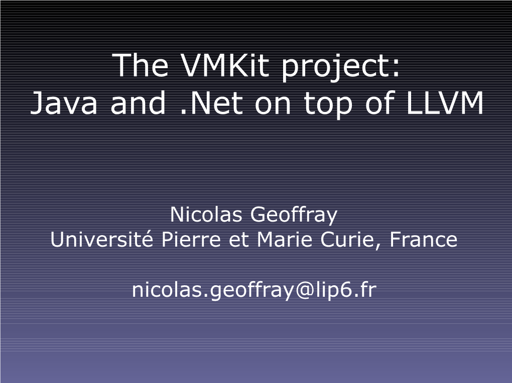 The Vmkit Project: Java and .Net on Top of LLVM