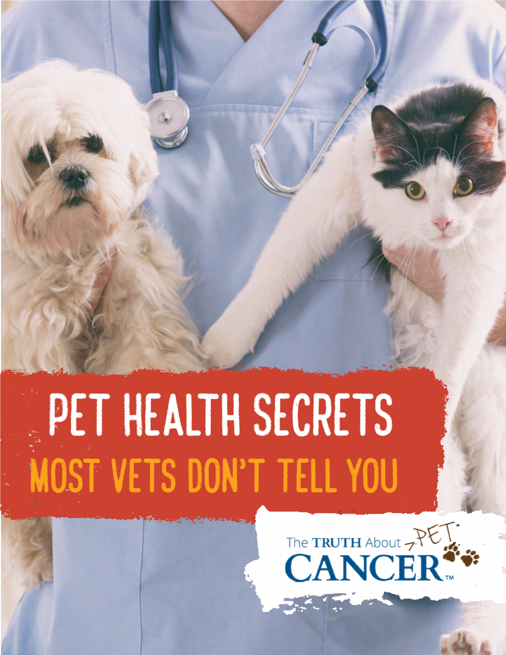 Pet Health Secrets Most Vets Don’T Tell You the Truth About PET Cancer Pet Health Secrets Most Vets Don't Tell You ©2018 TTAC Publishing, LLC