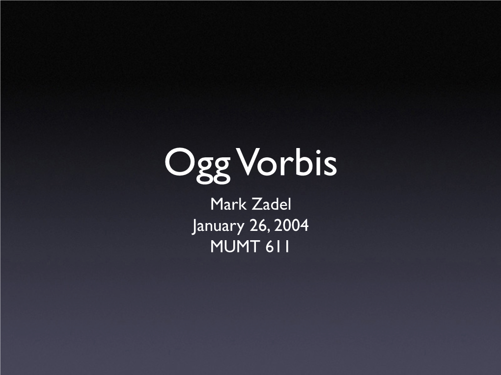 Ogg Vorbis Mark Zadel January 26, 2004 MUMT 611 Vorbis Is