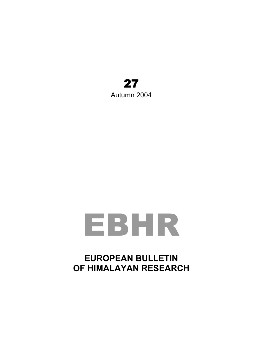 European Bulletin of Himalayan Research (EBHR) Was Founded by the Late Richard Burghart in 1991 and Has Appeared Twice Yearly Ever Since