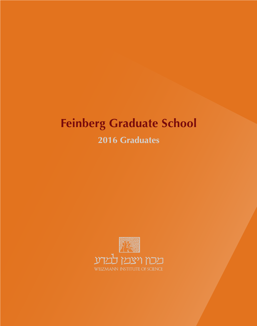 Feinberg Graduate School 2016 Graduates Feinberg Graduate School Weizmann Institute of Science P.O
