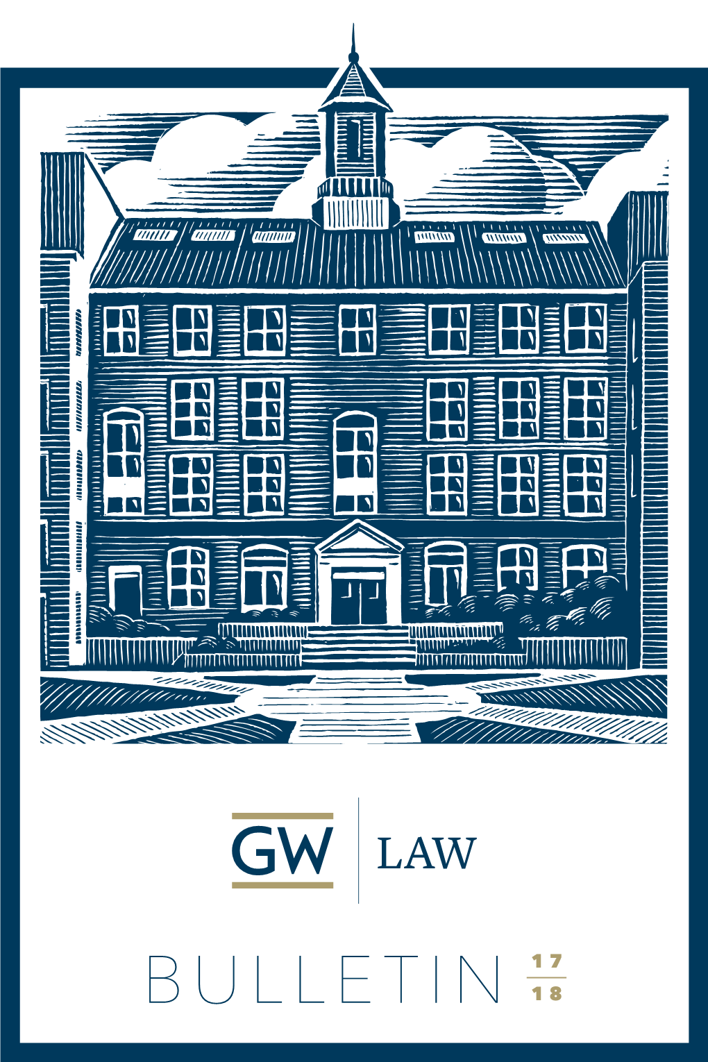 Bulletin 18 the George Washington University Law School Bulletin August 2017 the George Washington University Law School Bulletin 2017–2018