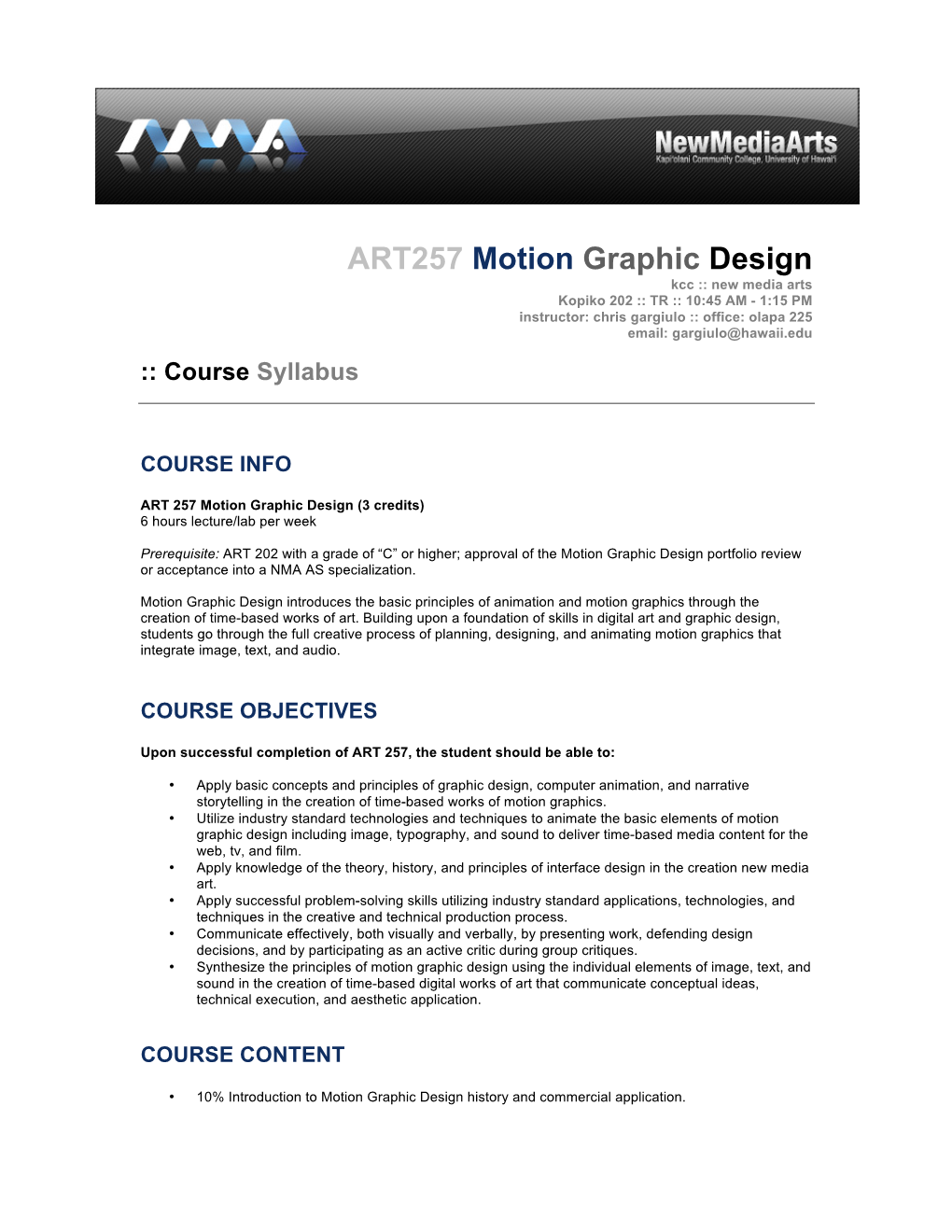 ART257 Motion Graphic Design Kcc :: New Media Arts Kopiko 202 :: TR :: 10:45 AM - 1:15 PM Instructor: Chris Gargiulo :: Office: Olapa 225 Email: Gargiulo@Hawaii.Edu