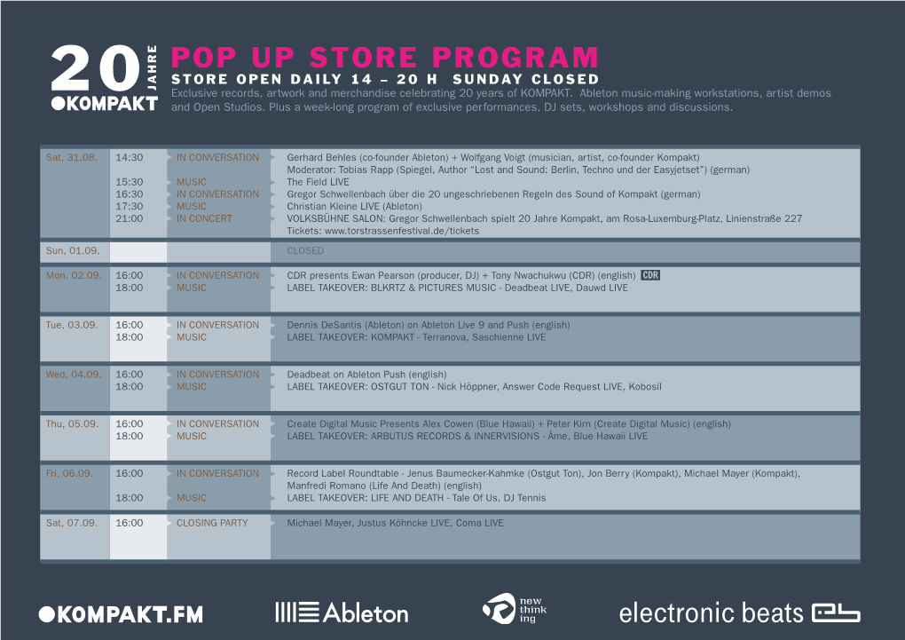 Pop up Store Program STORE Open Daily 14 – 20 H Sunday Closed Exclusive Records, Artwork and Merchandise Celebrating 20 Years of KOMPAKT