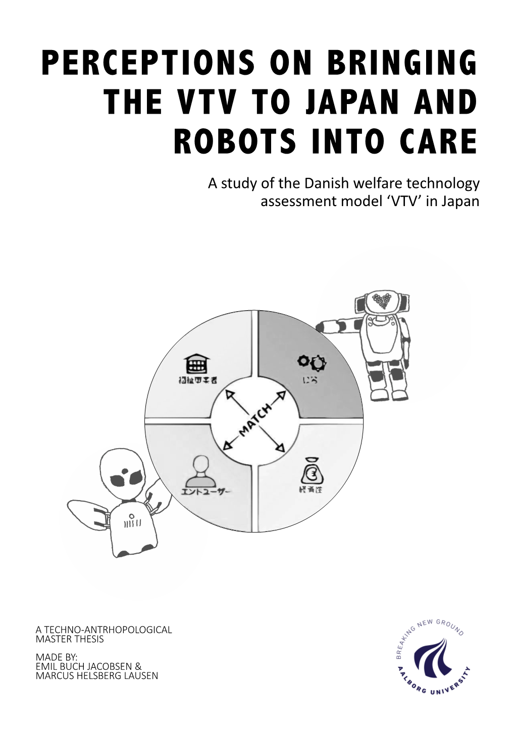 PERCEPTIONS on BRINGING the VTV to JAPAN and ROBOTS INTO CARE a Study of the Danish Welfare Technology Assessment Model ‘VTV’ in Japan