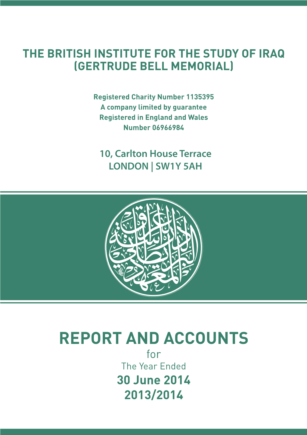 REPORT and ACCOUNTS for the Year Ended 30 June 2014 2013/2014 the British Institute for the Study of Iraq 2 (Gertrude Bell Memorial)