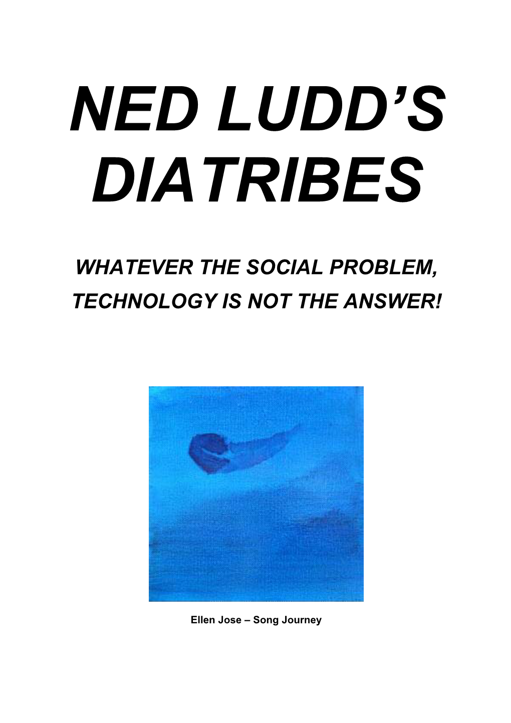 Ned Ludd's Diatribes Whatever the Social Problem, Technology Is Not
