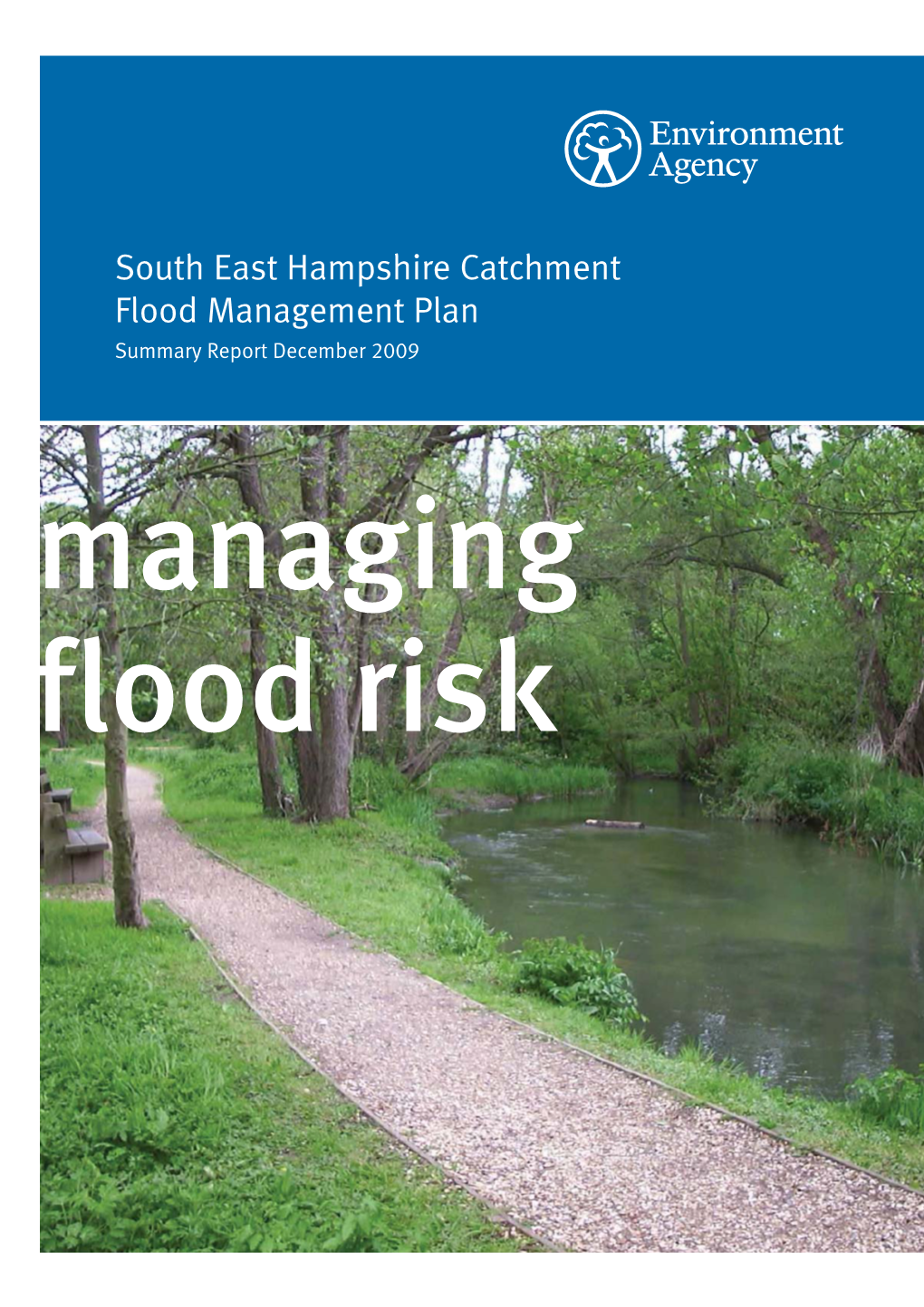 South East Hampshire Catchment Flood Management Plan Summary Report December 2009 Managing Flood Risk We Are the Environment Agency