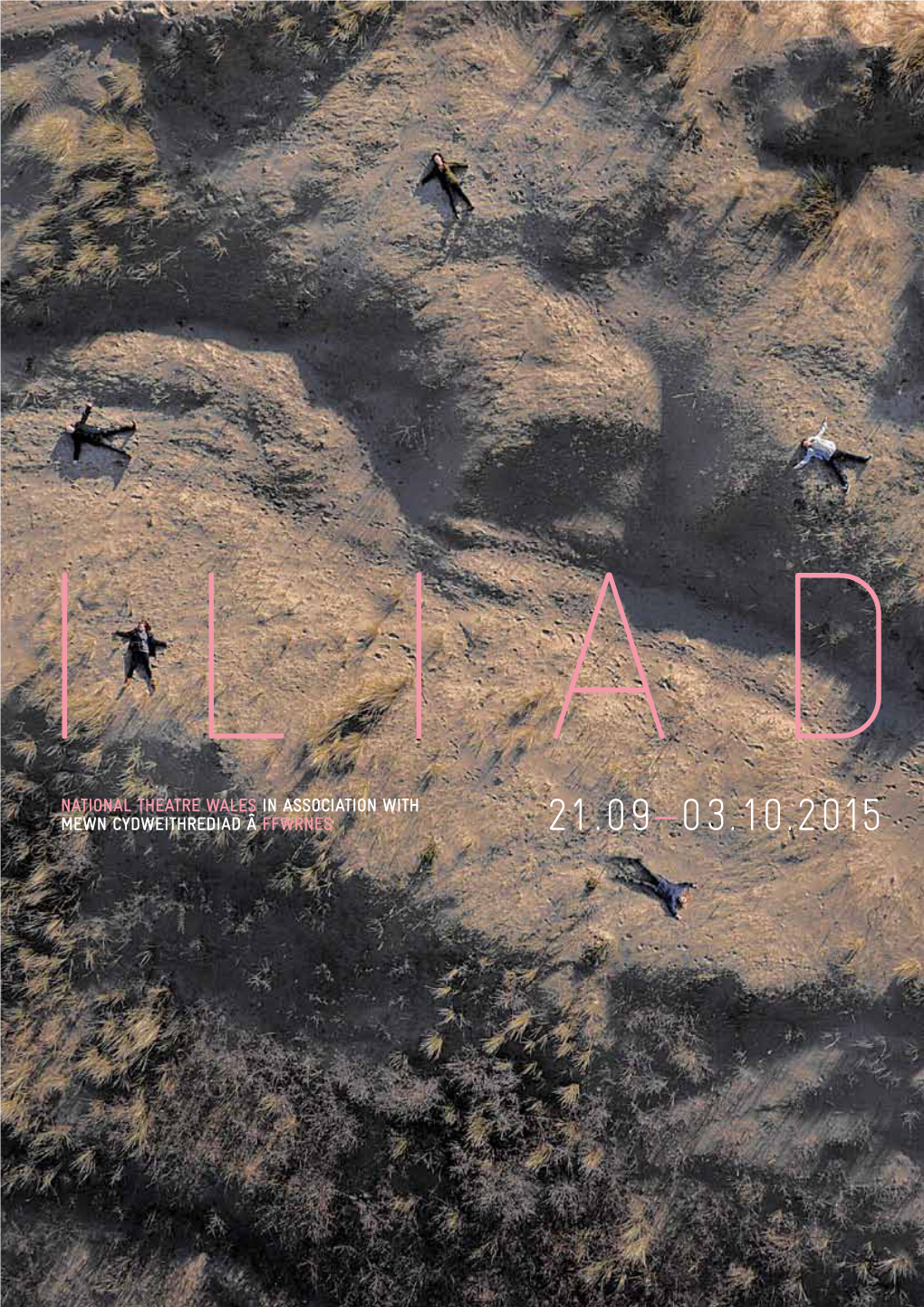 Iliad National Theatre Wales in Association with Mewn Cydweithrediad Â Ffwrnes 21.09—03.10.2015 01 #Ntwiliad 02 Nationaltheatrewales.Org