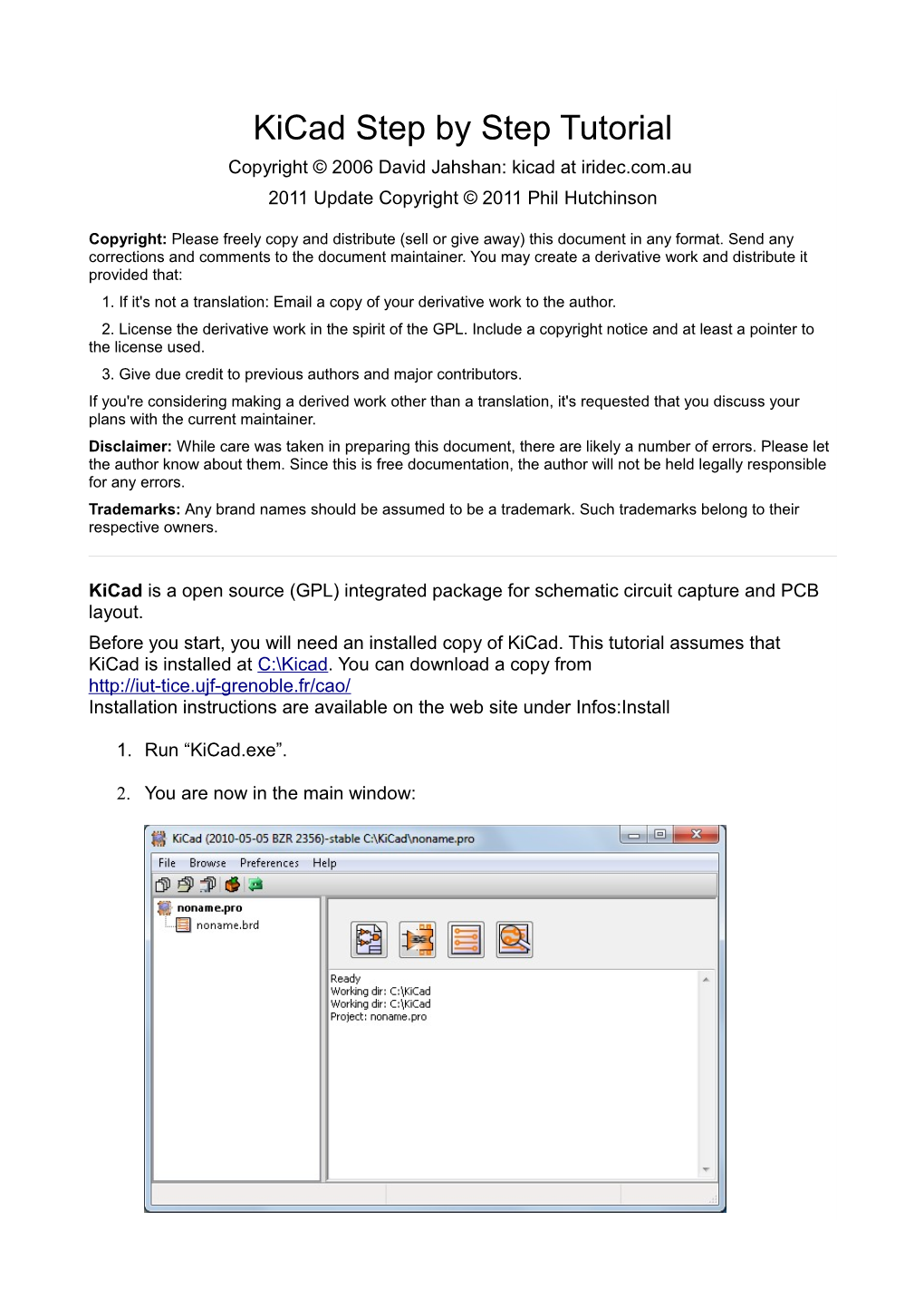 Kicad Step by Step Tutorial Copyright © 2006 David Jahshan: Kicad at Iridec.Com.Au 2011 Update Copyright © 2011 Phil Hutchinson